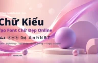 Công cụ tạo chữ kiểu, font chữ đẹp online AnhNBT