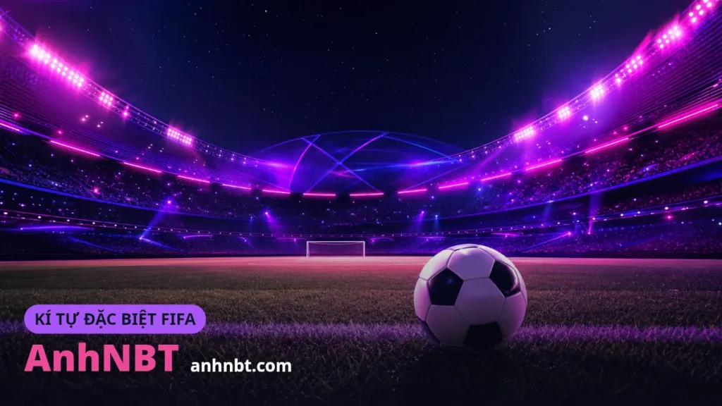 Kí Tự Đặc Biệt FIFA Online / FC Online — Tạo Tên FO4 Đẹp 2026