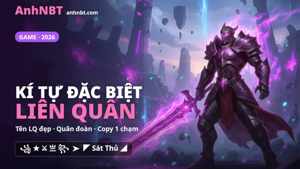 Kí Tự Đặc Biệt Liên Quân 2026 ❤️ Tên LQ Đẹp | AnhNBT