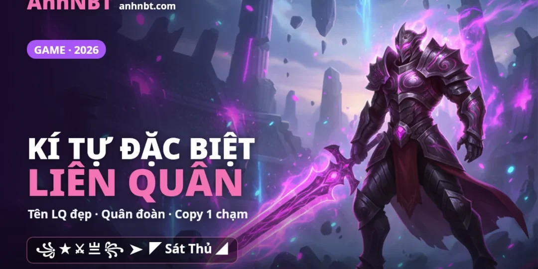 Kí Tự Đặc Biệt Liên Quân 2026 ❤️ Tên LQ Đẹp | AnhNBT