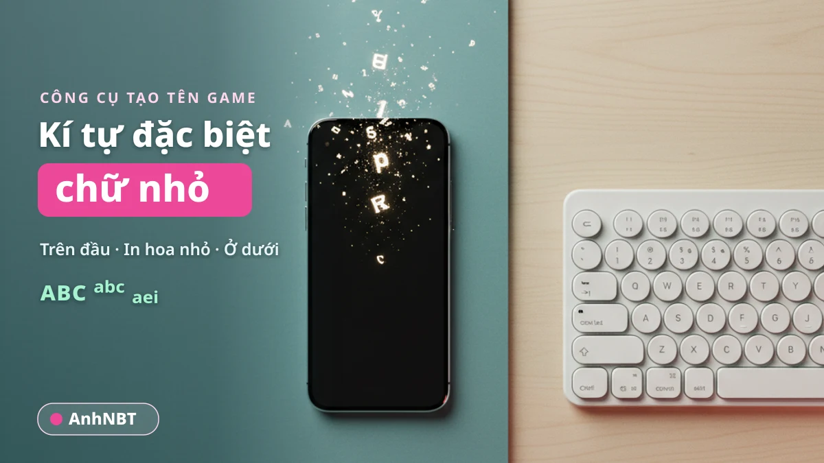 Kí tự đặc biệt chữ nhỏ - 3 kiểu trên đầu, in hoa nhỏ và ở dưới