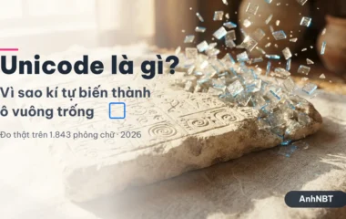 Unicode Là Gì? Vì Sao Kí Tự Thành Ô Vuông 2026 | AnhNBT
